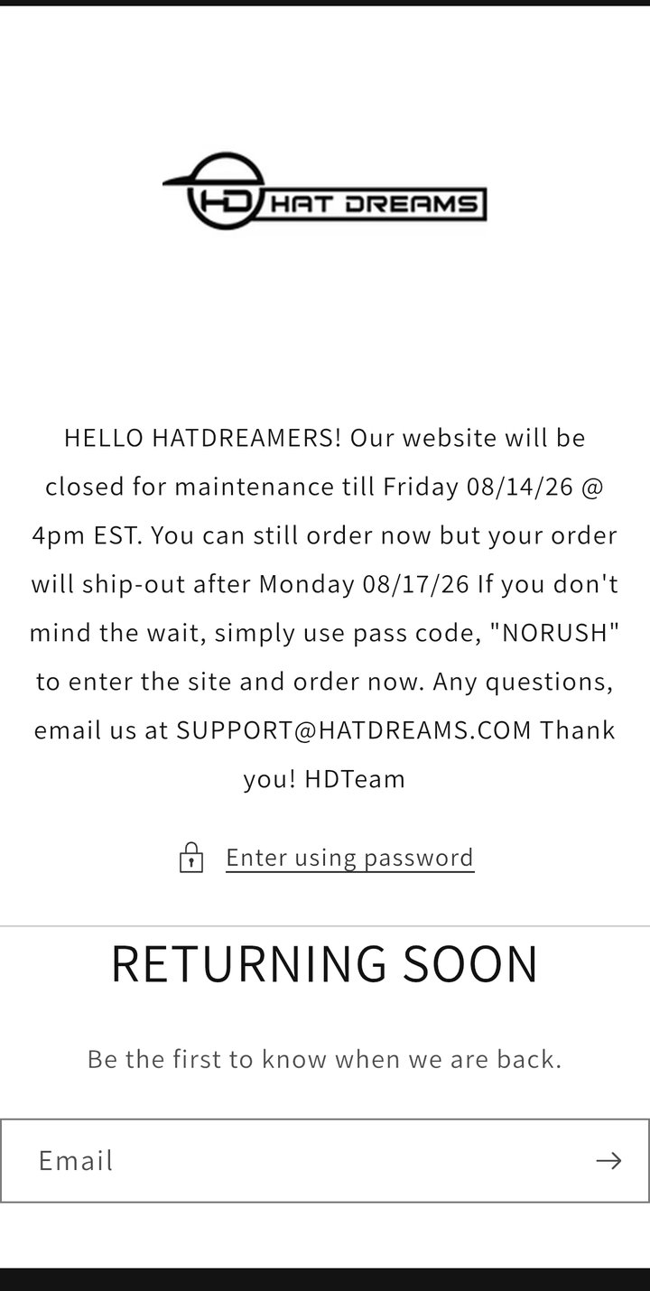 The Hat Dreams storefront showing a maintenance notice: the website is closed for maintenance until Friday, 08/14/26 at 4pm EST, orders placed now ship out after Monday 08/17/26, and shoppers may use the pass code NORUSH to enter and order. Below it, a 'Returning Soon' banner.